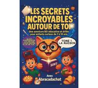 Secrets Incroyables autour de Toi: Une aventure BD éducative et drôle pour enfants curieux de 7 à 10 ans (Abracadachat - Aventures & Découvertes)