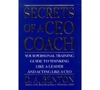 Secrets of a CEO Coach: Your Personal Training Guide to Thinking Like a Leader and Acting Like a CEO