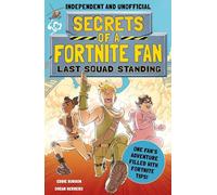 Secrets of a Fortnite Fan: Last Squad Standing (Independent & Unofficial) : Book 2