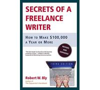 Secrets of a Freelance Writer: How to Make $100,000 a Year or More