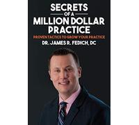 Secrets of A Million Dollar Practice: Proven Tactics to Grow Your Practice