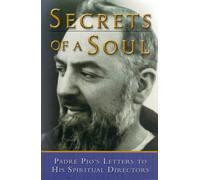 Secrets of a Soul: Padre Pio's Letters to His Spiritual Director