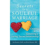 Secrets of a Soulful Marriage: Creating and Sustaining a Loving, Sacred Relationship