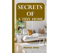 secrets of a tidy home: step_by_step housewife guide in homekeeping, Ideas for Decluttering ,tidying up ,minimalism, excellent Book of Home ... ,weekly ,monthly yearly cleaning routine