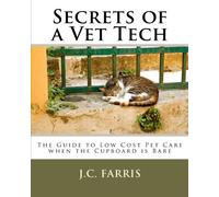 Secrets of a Vet Tech: The Guide to Low Cost Pet Care when the Cupboard is Bare