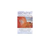 Secrets of Aboriginal Healing: A Physicist's Journey with a Remote Australian Tribe