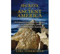 Secrets of Ancient America: Archaeoastronomy and the Legacy of the Phoenicians, Celts, and Other Forgotten Explorers