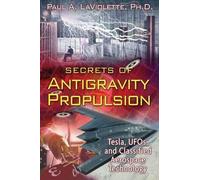 Secrets Of Antigravity Propulsion: Tesla, UFO's, and Classified Aerospace Technology by Paul A. LaViolette (2008) Paperback