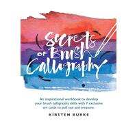 Secrets of Brush Calligraphy: An Inspirational Workbook to Develop Your Brush Calligraphy Skills with 7 Exclusive Art Cards to Pull Out and Treasure