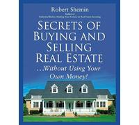 Secrets of Buying and Selling Real Estate...: Without Using Your Own Money!