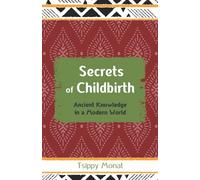 Secrets of Childbirth: Ancient Knowledge in a Modern world