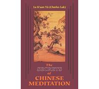 Secrets of Chinese Meditation: Self-Cultivation by Mind Control as Taught in the Ch'an, Mahayana and Taoist Schools in China