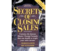 Secrets of Closing Sales: 6th Edition (Business Classics (Paperback Prentice Hall))