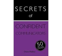 Secrets of Confident Communicators: 50 Techniques to Be Heard (Secrets of Success)