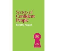 Secrets of Confident People: 50 Ways to Build Confidence (Secrets of Success series)