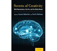 Secrets of Creativity: What Neuroscience, the Arts, and Our Minds Reveal