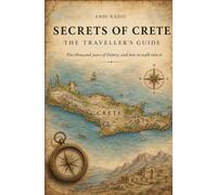 Secrets of Crete: The Traveller's Guide: Five thousand years of history, and how to walk into it