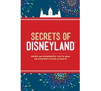 Secrets of Disneyland: Weird and Wonderful Facts About the Happiest Place on Earth