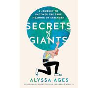 Secrets of Giants: A Journey to Uncover the True Meaning of Strength