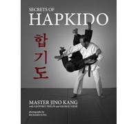 Secrets Of Hapkido: The Essential Tips to Learning the Fundamentals of Hapkido and Applications of Self-Defense.