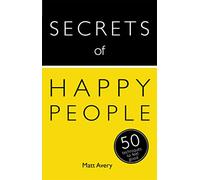 Secrets of Happy People: 50 Techniques to Feel Good (Secrets of Success)
