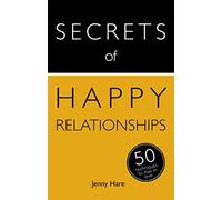 Secrets of Happy Relationships: 50 Techniques to Stay in Love (Secrets of Success series)