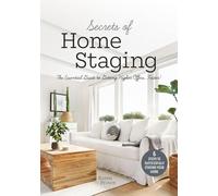 Secrets of Home Staging The Essential Guide to Getting Higher Offers Faster Home dcor ideas, design tips, and advice on staging your home