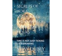 SECRETS OF HORA: UNLOCKING THE POWER OF PLANETARY HOURS: TIME IS NOT JUST TICKING-IT’S SPEAKING