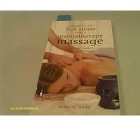 Secrets of Hot Stone and Aromatherapy Massage: An Essential Guide for Health and Pleasure