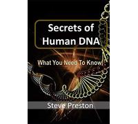 Secrets of Human DNA: What You Need To Know