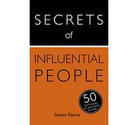 Secrets of Influential People: 50 Techniques to Persuade People (Secrets of Success series)