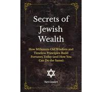 Secrets of Jewish Wealth: How Millennia-Old Wisdom and Timeless Principles Build Fortunes Today (and How You Can Do the Same)