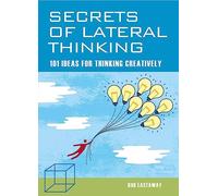 Secrets of Lateral Thinking: 101 Ideas for Thinking Creatively