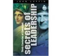 Secrets of Leadership: Thirty Centuries of Command