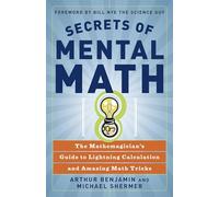 Secrets Of Mental Math: The Mathemagician's Guide to Lightening Calculation and Amazing Maths Tricks