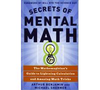 Secrets of Mental Math: The Mathemagician's Secrets of Lightning Calculation & Mental Math Tricks
