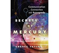 Secrets of Mercury : Communication, Connection, and Retrograde