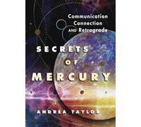Secrets of Mercury: Communication, Connection, and Retrograde (Astrological Secrets)