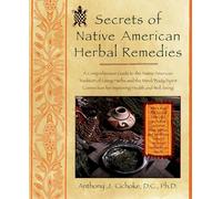 Secrets of Native American Herbal Remedies: A Comprehensive Guide to the Native American Tradition of Using Herbs and the Mind/Body/Spirit Connection for Improving Health and Well-being (Healing Arts)