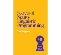 Secrets of Neuro-Linguistic Programming: 50 insights from NLP masters (Secrets of Success series)