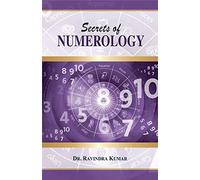 Secrets of Numerology: A Complete Guide for the Layman to Know the Past, Present and Future (Figuring out a way to success)