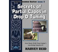 Secrets of Partial Capos In Drop D Tuning: New Music With Your Guitar's Low String Tuned To D: Volume 7 (Capo Voodoo Guitar)