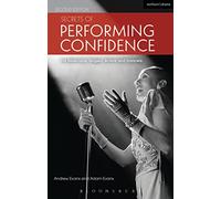 Secrets of Performing Confidence: For musicians, singers, actors and dancers