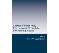 Secrets of Poker Pros, Psychology & Stress Relief for Aspiring Poker Players : Features a Primer on Psychology and fast stress relief for poker players. For both live and online players.