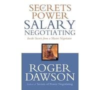Secrets of Power Salary Negotiating: Inside Secrets from a Master Negotiator