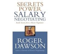 Secrets of Power Salary Negotiating: Inside Secrets from a Master Negotiator by Roger Dawson (2006-06-15)
