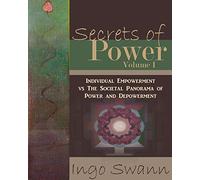 Secrets of Power, Volume I: Individual Empowerment vs The Societal Panorama of Power and Depowerment
