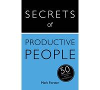Secrets of Productive People : 50 Techniques To Get Things Done