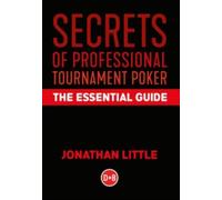 Secrets of Professional Tournament Poker : The Essential Guide