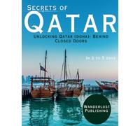 Secrets of Qatar: Unlocking Qatar (Doha) Behind Closed Doors (WANDERLUST PUBLISHING)
